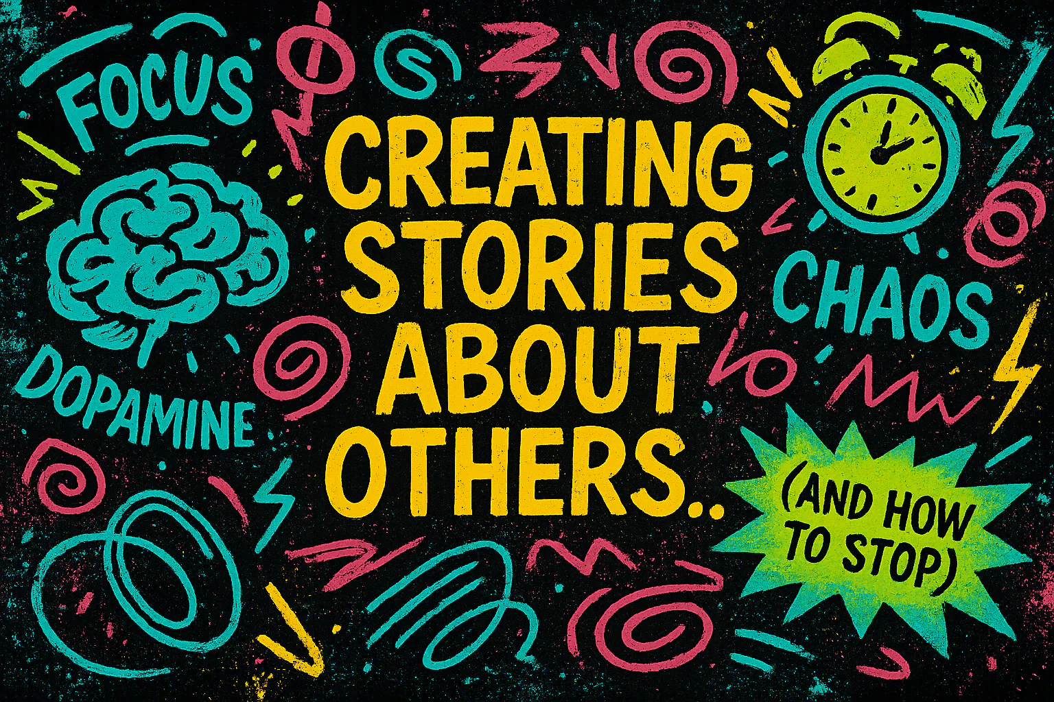 Creating Stories About Others.. (And How To Stop)