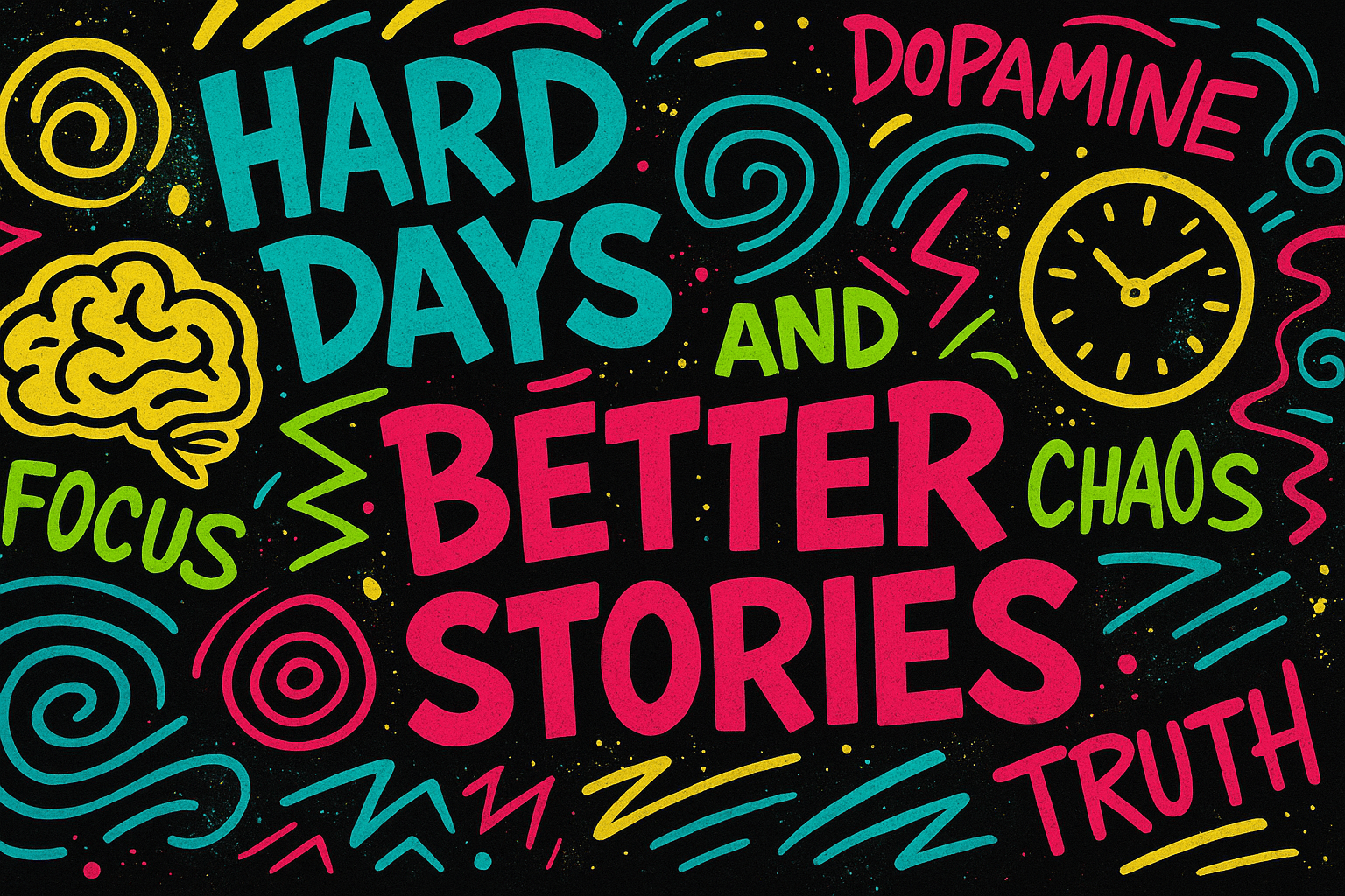 Hard Days and Better Stories