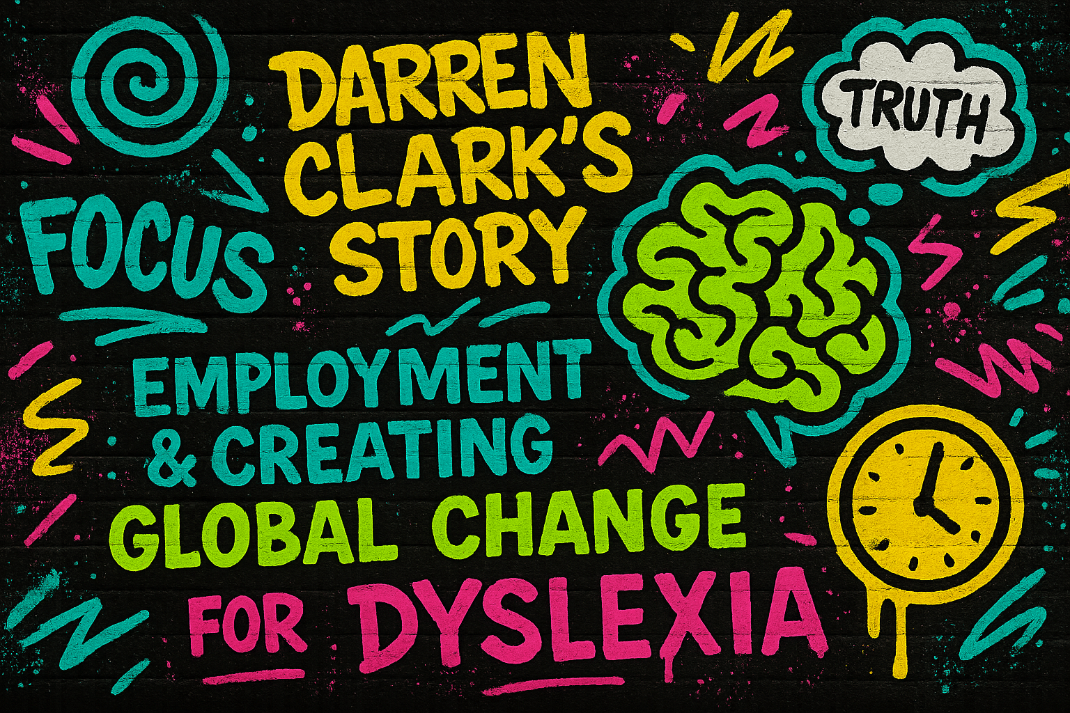 Darren Clarks Story - Employment & Creating Global Change For Dyslexia